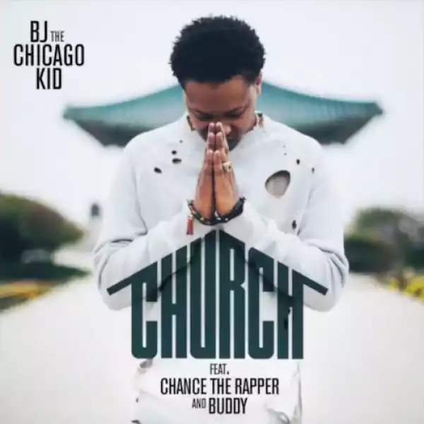BJ The Chicago Kid - Church Ft. Chance The Rapper & Buddy