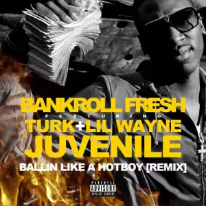 Bankroll Fresh - Hot Boy (Remix) Ft. Lil Wayne, Juvenile & Turk