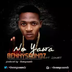 Bennysoundz - No Yawa ft. 2Smart (Prod. By Bennysoundz)