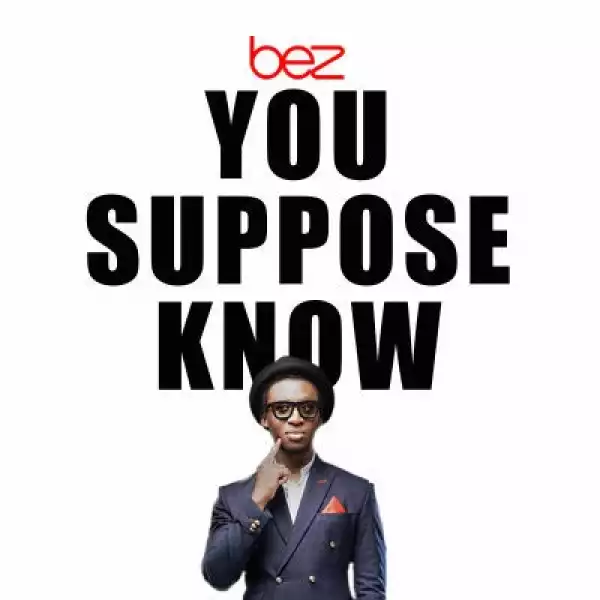 Bez - You Suppose Know ( Prod. by Cobhams Asuquo)