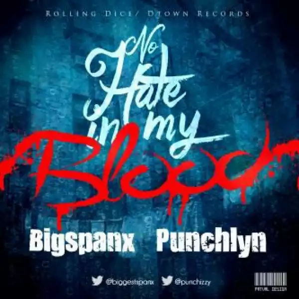 Big Spanx - No Hate In My Blood ft. Punchlyn