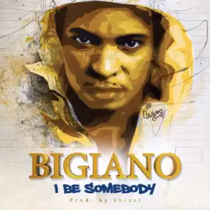 Bigiano - I Be Somebody (Prod. By Shizzi)