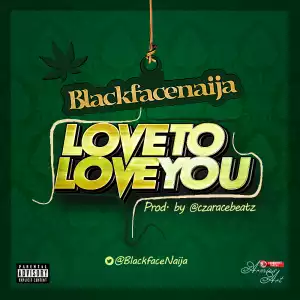 BlackFaceNaija - Love To Love You