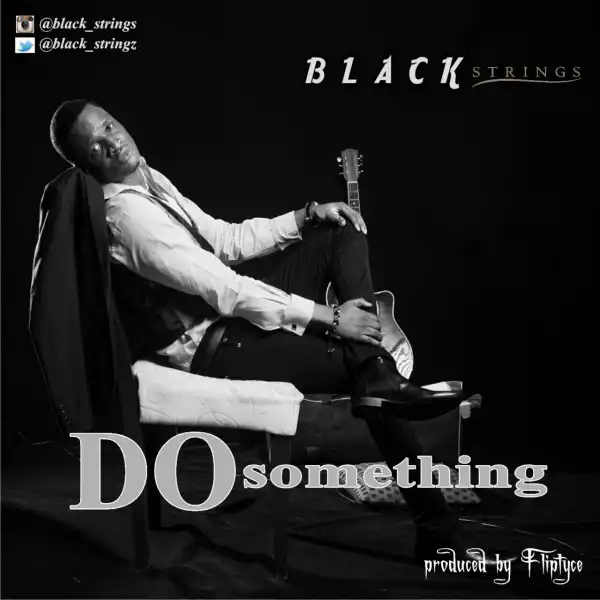 Black Strings - Do Something (Prod. By Fliptyce)