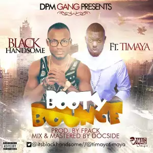 Blackhandsome - Booty Bounce Ft. Timaya