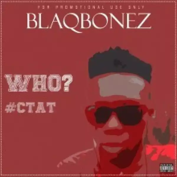 BlaqBonez - WHO?