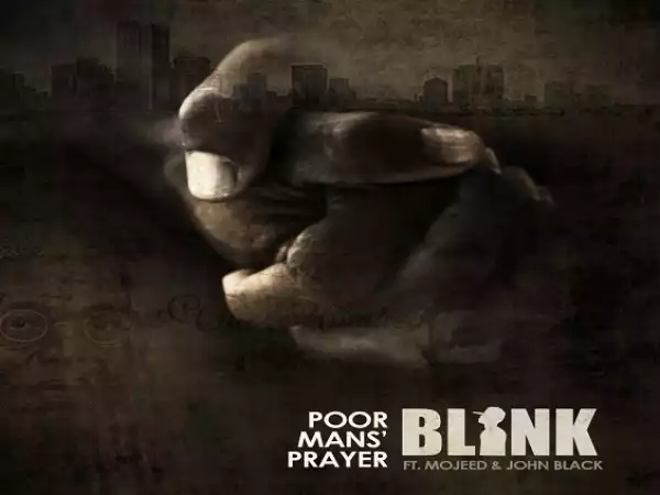 Blink - Poor Man Prayer Ft. Mojeed & John Black