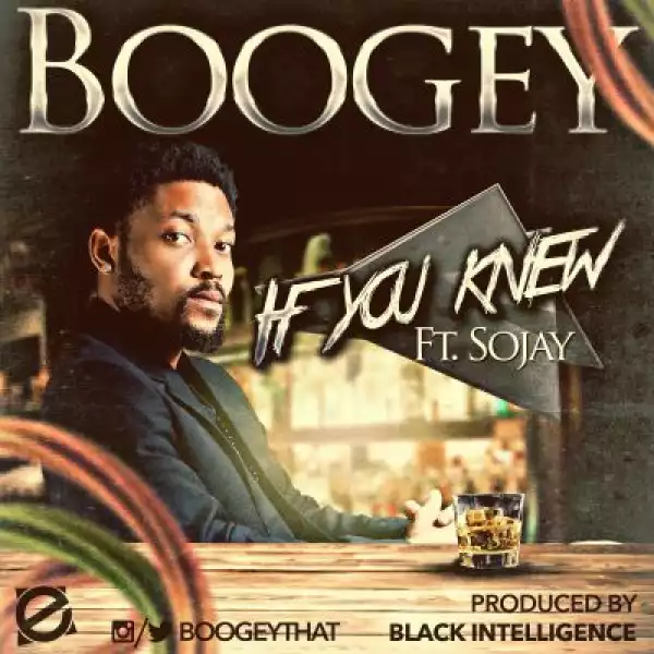 Boogey - If You Knew Ft. Sojay