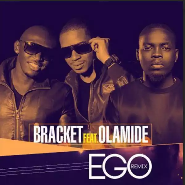 Bracket - Ego (remix) Ft. Olamide