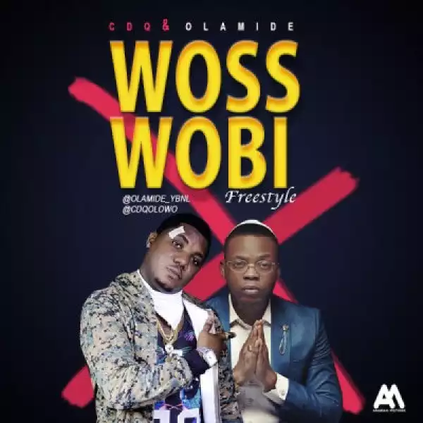CDQ - Woss Wobi (Freestyle) Ft. Olamide