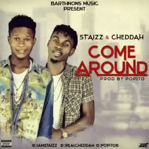 Cheddah - Come Around Ft. Staizz