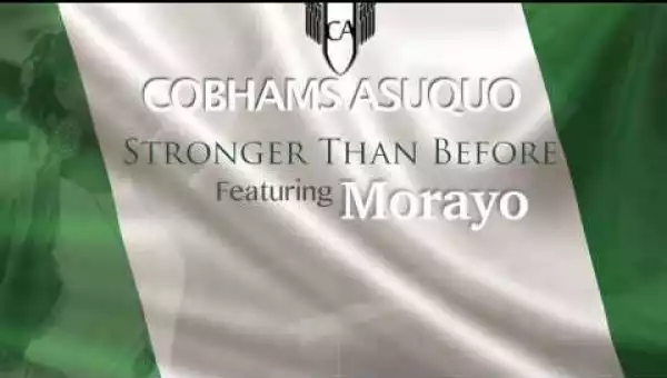 Cobhams Asuquo - Stronger Than Before Ft. Morayo