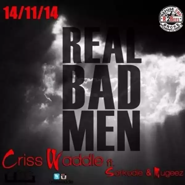 Criss Waddle - Real Bad Man ft Sarkodie & Mugeez