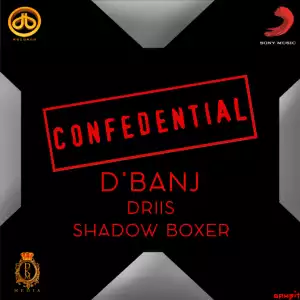 D’Banj - Confedential Ft. Driis & Shadow Boxer