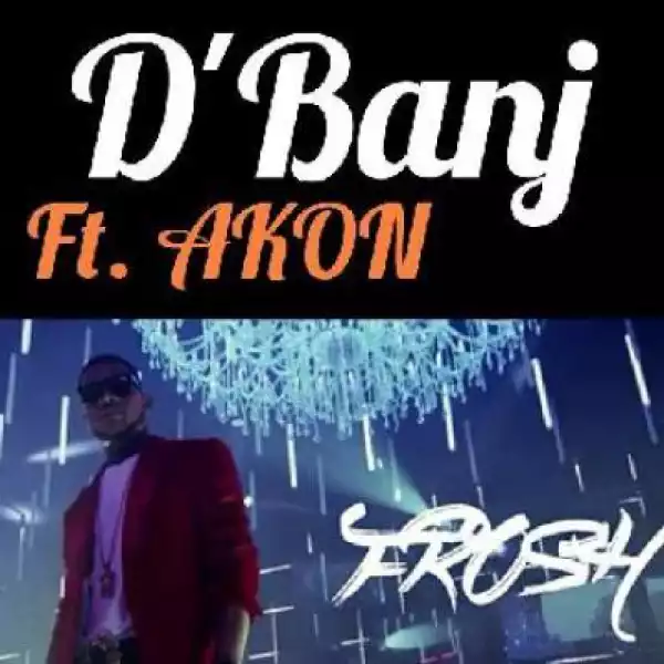 D’Banj - Frosh (Official Version) Ft. Akon