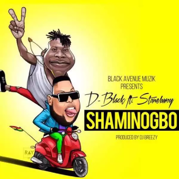 D-Black - Shaminogbo Ft. StoneBwoy (Prod. By DJ Breezy)