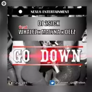 DJ 2Sick - Go Down (Prod. by Whalez) ft. Whalez, Malyna, Deez
