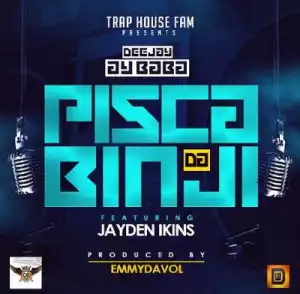 DJ AY Baba - Pisca Da Binji Ft. Jayden Ikins