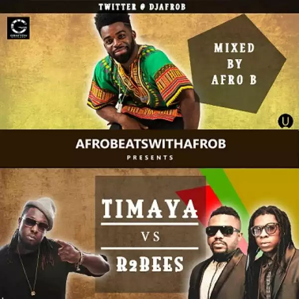 DJ Afro B - Timaya vs R2bees MIXTAPE