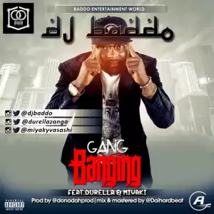 DJ Baddo - Gang Banging Ft. Durella & Miyaki