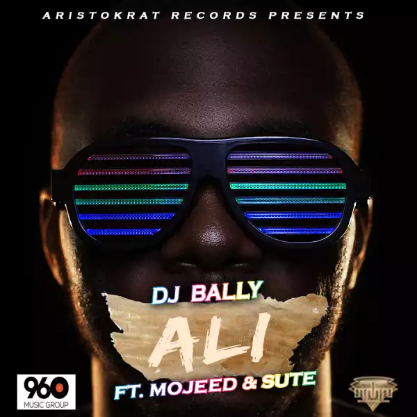DJ Bally - Ali ft Mojeed & Sute