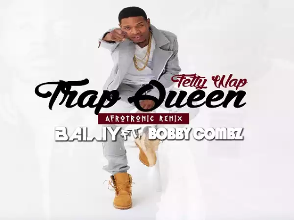DJ Bally - Trap Queen (Afrotronic Remix) Ft. Bobby Combz