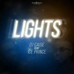 DJ Caise - Lights Ft. Ice Prince