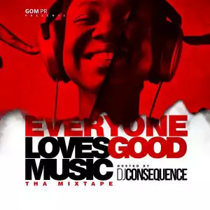 DJ Consequence - Everyone Loves Good Music “Tha Mixtape”