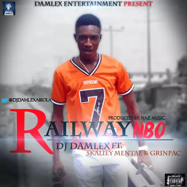 DJ Damlex - Railway Nbo Ft. Skaliey Mental & Grinpac