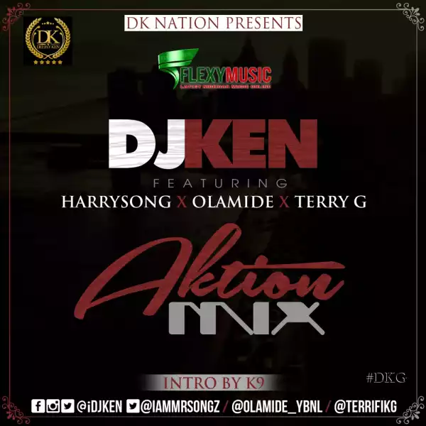 DJ Ken - Aktion Mix Ft. Harrysong, Olamide & Terry G