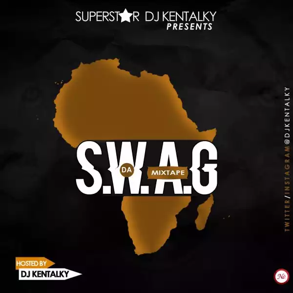 DJ Kentalky - S W A G (Something We Africans Got) Mix