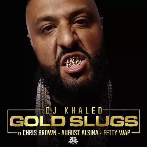 DJ Khaled - Gold Slugs Ft Chris Brown, August Alsina & Fetty Wap
