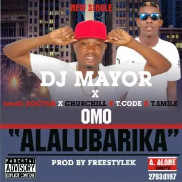 DJ Mayor - Omo Alalubarika Ft. Small Doctor, Churchill, T-Code & T-Smile
