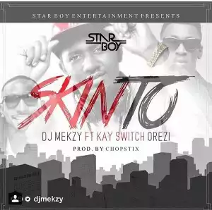 DJ Mekzy - Skinto Ft. Kay Switch & Orezi