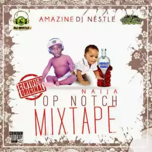 DJ Nestle - Naija TopNotch Mixtape