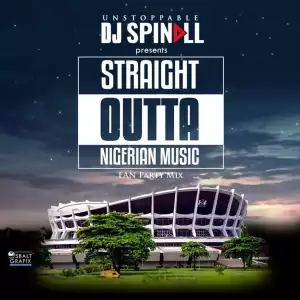 DJ Spinall - Straight Outta Nigerian Music (Fan Mix)