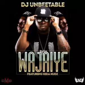 DJ Unbeetable - Wajaiye Ft. Kida Kudz