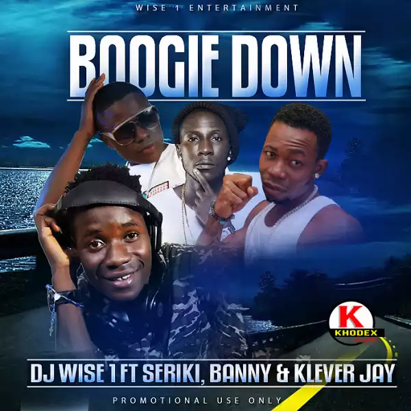 DJ Wise1 - Boogie Down Ft. klever J, Banny & Seriki