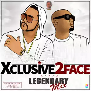DJ Xclusive - 2Face Legendary Mix