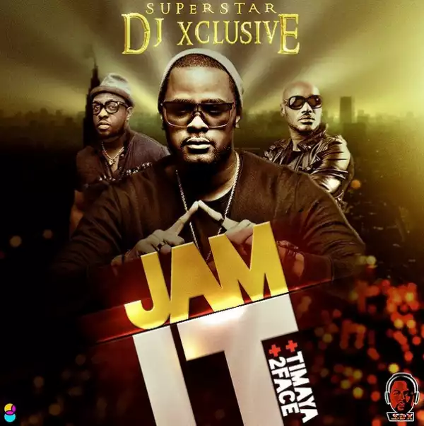 DJ Xclusive - Jam IT ft. 2Face & Timaya