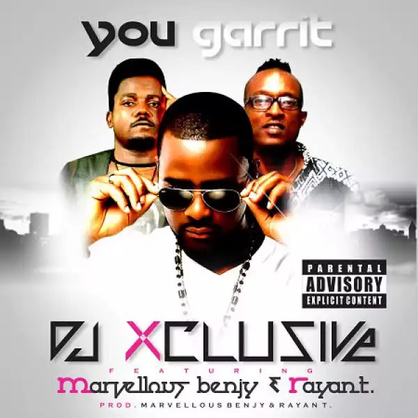 DJ Xclusive - You Garrit Ft. Marvellous Benjy & Rayan T