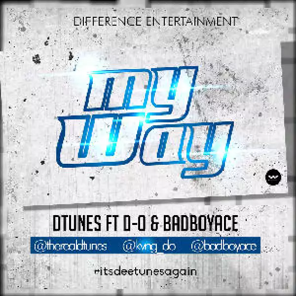 DTunes - My Way (Prod. Dtunes) Ft. Badboyace & D.O