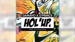Damayo - Hol’ Up Ft. D’Prince