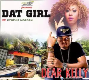 Dear Kelly - Dat Girl ft. Cynthia Morgan