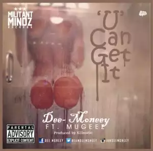 Dee Moneey - U Can Get It ft. Mugeez (R2bees)