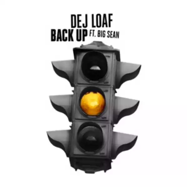 Dej Loaf - Back Up Ft. Big Sean