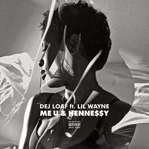 Dej Loaf - Me U & Hennessy (Remix) Ft. Lil Wayne