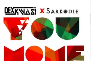 Dex Kwasi - You Home ft. Sarkodie