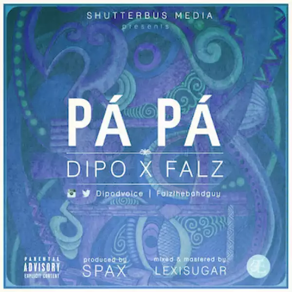 Dipo - Pá Pá ft Falz (Prod. by Spax)