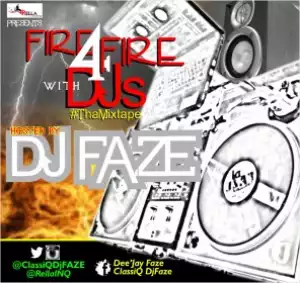 Dj Faze - #Fire4FireWithDJs #ThaMixtape| @ClassiQDjFAZE